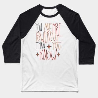 You Are More Powerful Than You Know Baseball T-Shirt